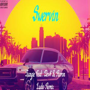 Swervin (Ludio Remix)