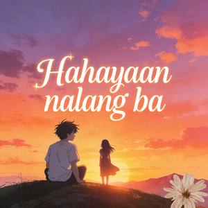 Hahayaan nalang ba