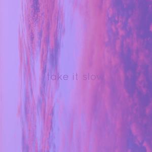 take it slow