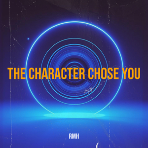 The Character Chose You