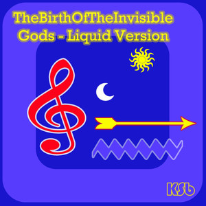 The Birth of the Invisible Gods (Liquid Version)