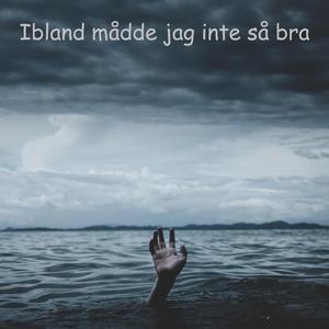 Ibland mådde jag inte så bra