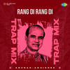 Anurag Abhishek - Rang Di Rang Di - Trap Mix