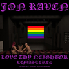 Jon Raven - Love Thy Neighbor (Remix) [Remastered]