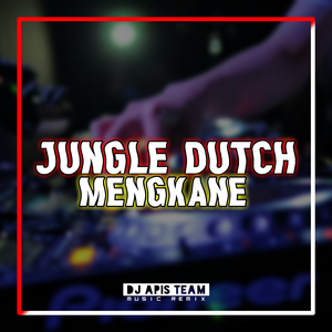JUNGLE DUTCH MENGKANE