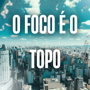 O Foco É o Topo