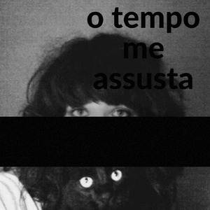 o tempo me assusta