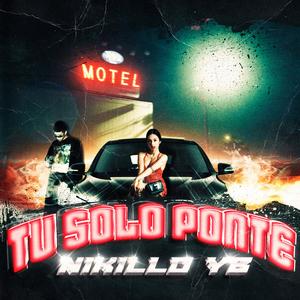 Tu Solo Ponte (feat. Nikillo Yb)