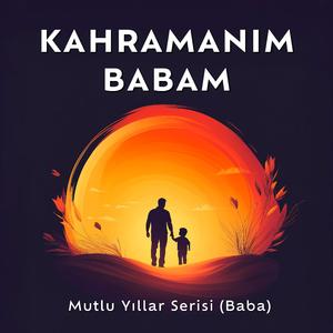 Kahraman Babam - Mutlu Yıllar Baba