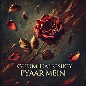Ghum Hai Kisikey Pyaar Mein