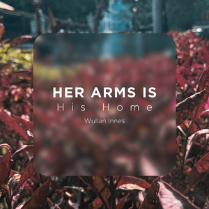 Her Arms Is His Home