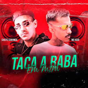 Taca a Raba em Mim (feat. Mc Kaio) (Brega Funk)