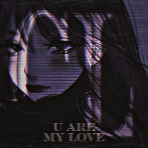 U ARE MY LOVE