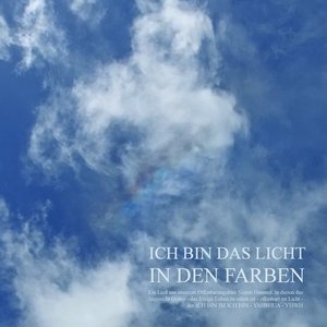 Ich Bin das Licht in den Farben - Ein Lied aus unserem Offenbarungsfilm Neuen Himmel, in diesen das Angesicht Gottes - das Ewige Leben zu sehen ist - offenbart im Licht - der ICH BIN IM ICH BIN - YAHSHUA - YHWH