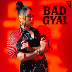 BAD GYAL