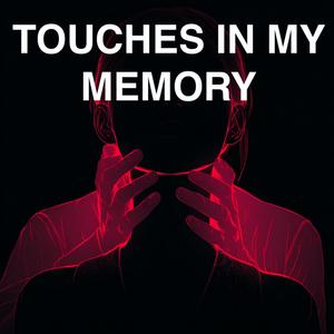 Touches In My Memory