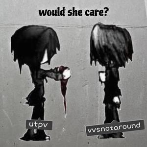 Would She Care?