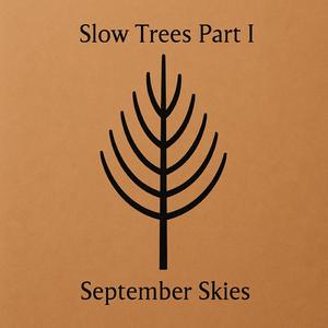 Slow Trees, Pt. 1