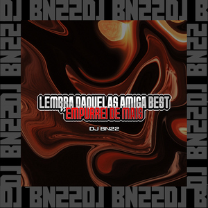 LEMBRA DAQUELAS AMIGA BEST VS EMPURREI DE MAIS