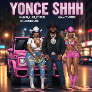 YONCÉ SHHH (feat. Cynbadd & Nikki Kurt Kobains)