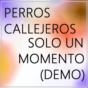 Solo un momento (feat. Perros Callejeros & Glue Kids) (Demo)
