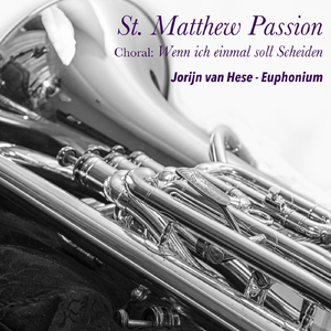 Matthäus Passion (St. Matthew Passion), BWV 244, Pt. Two - No. 62 Choral: "Wenn Ich Einmal Soll Scheiden" (Arr. for Euphonium)