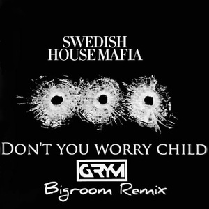 Don’t You Worry Child (GRYM Bigroom Remix)