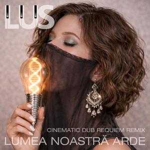 Lumea noastră arde (Cinematic Dub Requiem Remix)