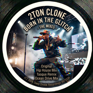 Born in the Glitch (2Ton Clone Hip House Mix)