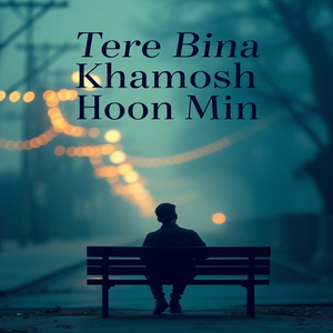 Tere Bina Khamosh Hoon Main (Lofi)