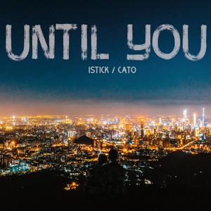 Until you