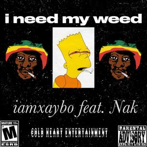 i need my weed (feat. Nak)