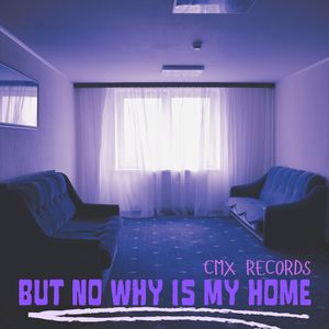 But No Why Is My Home