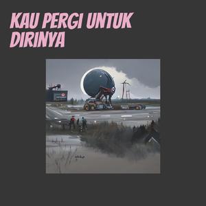 Kau Pergi Untuk Dirinya (Remastered 2024)