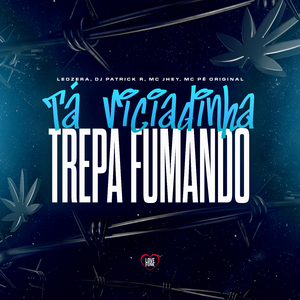 Tá Viciadinha X Trepa Fumando