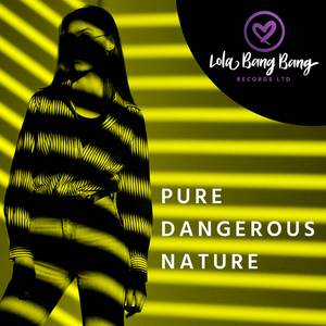 Pure Dangerous Nature