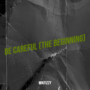 Be Careful (The Beginning)
