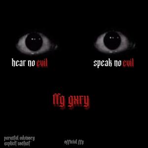 Hear No Evil, Speak No Evil (feat. FFG Gxry)