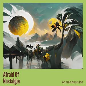 Afraid of Nostalgia