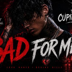 Bad For Me