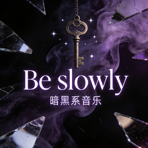 Be slowly