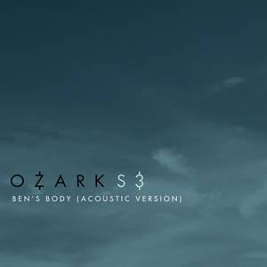 Ben’s Body (From “Ozark” Season 3 Original Soundtrack / Acoustic Version)