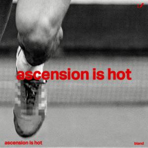 ascension is hot