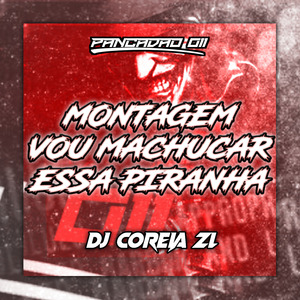 MONTAGEM VOU MACHUCAR ESSA PIRANHA