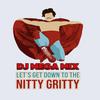 Dj Mega Mix - Get Down to the Nitty Gritty