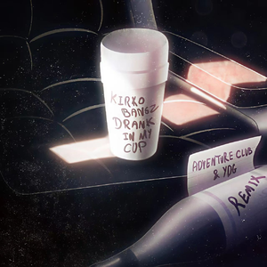 Drank In My Cup (Adventure Club & YDG Remix)