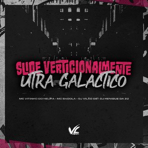 Slide Verticionalmente Utra Galactico (feat. MC Badola)