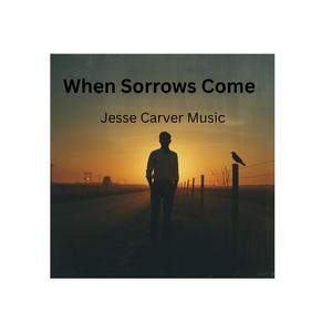 When Sorrows Come
