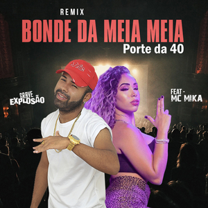 Bonde da Meia Meia, Porte da 40 (feat. Mc Mika) (Remix)