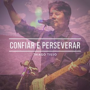 Confiar e Perseverar